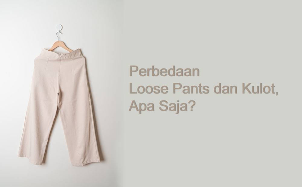 perbedaan loose pants dan kulot